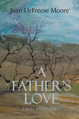 A Father's Love: Faith and Family - Moore, Jean Defreese