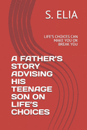 A Father's Story Advising His Teenage Son on Life's Choices: Life's Choices Can Make You or Break You