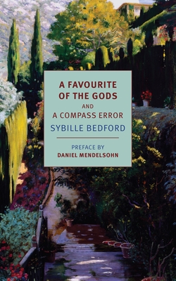 A Favourite of the Gods and a Compass Error - Bedford, Sybille, and Mendelsohn, Daniel (Preface by)