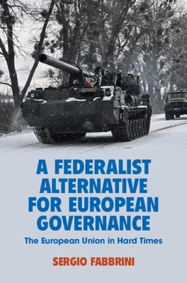 A Federalist Alternative for European Governance: The European Union in Hard Times - Fabbrini, Sergio