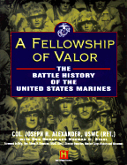 A Fellowship of Valor: The Battle History of the U.S. Marines - Alexander, Joseph H, Colonel, and Alexander, Joe, and Stahl, Norman