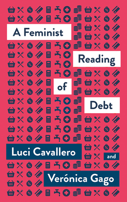 A Feminist Reading of Debt - Cavallero, Luc, and Gago, Vernica