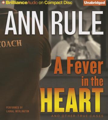 A Fever in the Heart: And Other True Cases - Rule, Ann, and Merlington, Laural (Read by)