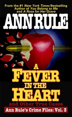 A Fever in the Heart: Ann Rule's Crime Files Volume III - Rule, Ann