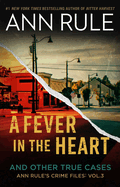 A Fever in the Heart: Ann Rule's Crime Files Volume III