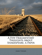 A Few Fragmentary Thoughts about Shakespeare, a Paper