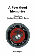 A Few Good Memories: Tales from USMC Boot Camp - Taylor, Bob