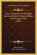 A Few Memorials of the Right Reverend Robert Skinner, Bishop of Worcester, 1663 (1866)