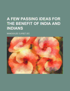 A Few Passing Ideas for the Benefit of India and Indians