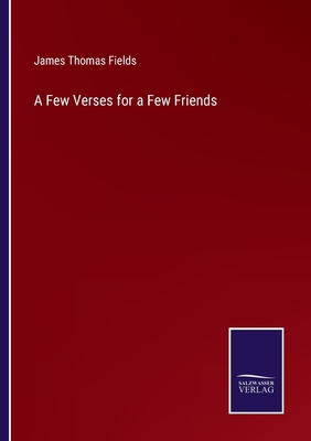 A Few Verses for a Few Friends - Fields, James Thomas