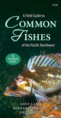 A Field Guide to Common Fishes of the Pacific Northwest - Lamb, Andy, and Hanby, Bernard, and Edgell, Phil