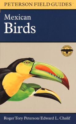 A Field Guide to Mexican Birds: Mexico, Guatemala, Belize, El Salvador - Chalif, Edward L, and Peterson