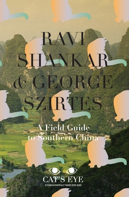 A Field Guide To Southern China - Shankar, Ravi, and Szirtes, George