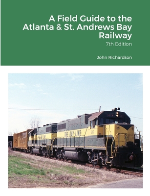 A Field Guide to the Atlanta & St. Andrews Bay Railway - Richardson, John