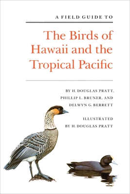 A Field Guide to the Birds of Hawaii and the Tropical Pacific - Pratt, H Douglas, and Bruner, Phillip L, and Berrett, Delwyn G