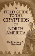 A Field Guide to the Cryptids of North America
