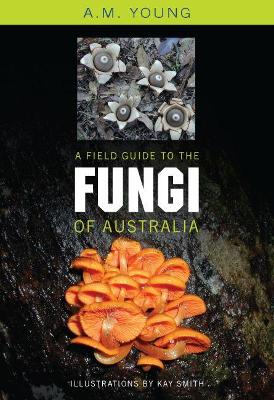 A Field Guide to the Fungi of Australia - Young, Tony