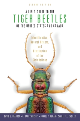 A Field Guide to the Tiger Beetles of the United States and Canada: Identification, Natural History, and Distribution of the Cicindelinae - Pearson, David L., and Knisley, C. Barry, and Duran, Daniel P.
