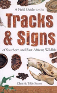 A Field Guide to the Tracks and Signs of Southern and East African Wildlife