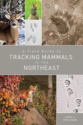 A Field Guide to Tracking Mammals in the Northeast - Spielman, Linda J.
