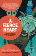 A Fierce Heart: Finding Strength, Courage, and Wisdom in Any Moment