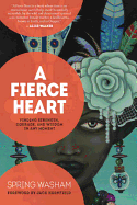 A Fierce Heart: Finding Strength, Wisdom, and Courage in Any Moment