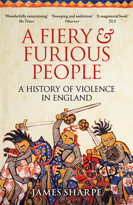 A Fiery & Furious People: A History of Violence in England - Sharpe, James