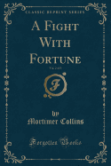 A Fight with Fortune, Vol. 2 of 3 (Classic Reprint)