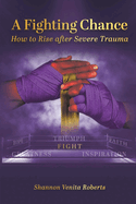 A Fighting Chance: How to Rise Against Severe Trauma