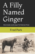 A Filly Named Ginger: Now Includes Novella Sequel "The Fishermen Three"