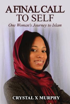 A Final Call to Self: One Woman's Journey to Islam - Murphy, Crystal