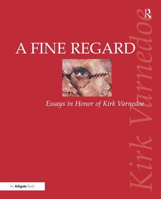 A Fine Regard: Essays in Honor of Kirk Varnedoe - Berman, Patricia G (Editor), and Utley, Gertje R, Ms. (Editor)