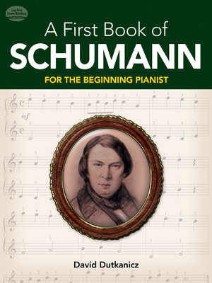 A First Book of Schumann: For the Beginning Pianist - Dutkanicz, David