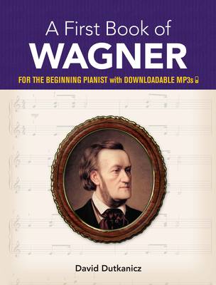 A First Book of Wagner: For the Beginning Pianist with Downloadable Mp3s - Dutkanicz, David