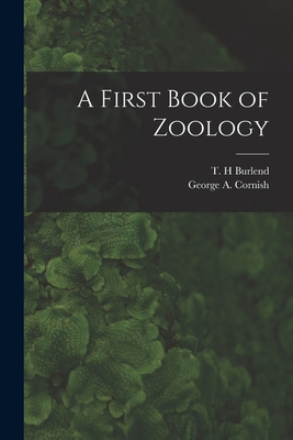 A First Book of Zoology [microform] - Burlend, T H (Creator), and Cornish, George a (George Augustus) (Creator)