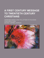 A First Century Message to Twentieth Century Christians; Addresses Based Upon the Letters to the Seven Churches of Asia