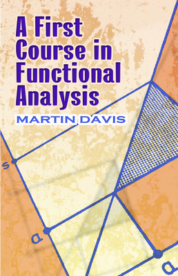 A First Course in Functional Analysis - Davis, Martin