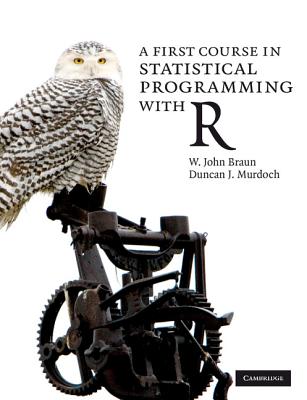 A First Course in Statistical Programming with R - Braun, W John, and Murdoch, Duncan J