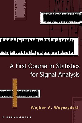 A First Course in Statistics for Signal Analysis - Woyczynski, Wojbor A
