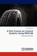 A First Course on Control Systems Using MATLAB