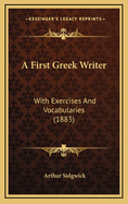 A First Greek Writer: With Exercises and Vocabularies (1883)