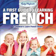 A First Guide to Learning French A Children's Learn French Books