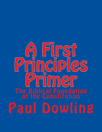 A First Principles Primer: The Biblical Foundation of the Constitution