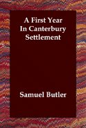 A First Year in Canterbury Settlement - Butler, Samuel