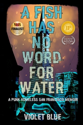A Fish Has No Word For Water: A punk homeless San Francisco memoir - Blue, Violet