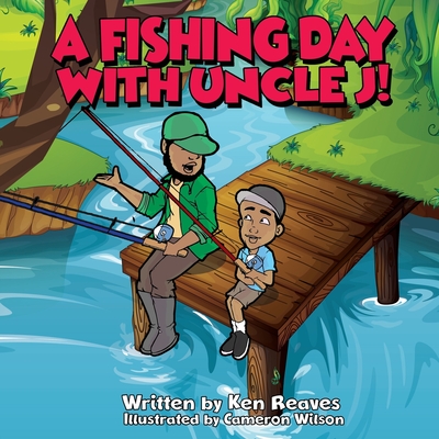 A Fishing Day With Uncle J! - Reaves, Ken