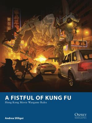 A Fistful of Kung Fu: Hong Kong Movie Wargame Rules - Sfiligoi, Andrea