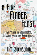A Five Finger Feast: Two Years in Kazakhstan, Lessons from the Peace Corps