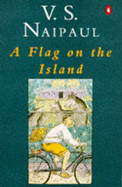 A Flag on the Island - Naipaul, V S