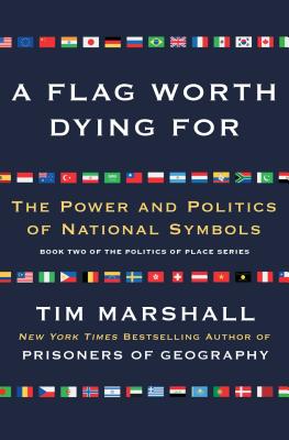 A Flag Worth Dying for: The Power and Politics of National Symbolsvolume 2 - Marshall, Tim